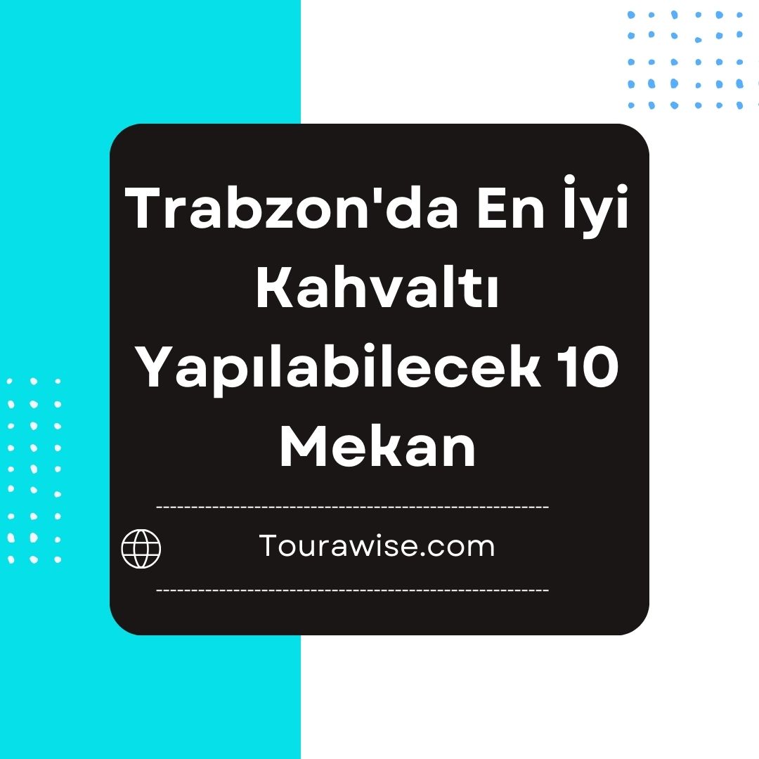 Trabzon’da En İyi Kahvaltı Yapılabilecek 10 Mekan